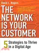 The Network Is Your Customer ─ Five Strategies to Thrive in a Digital Age