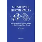 A HISTORY OF SILICON VALLEY: THE GREATEST CREATION OF WEALTH IN THE HISTORY OF THE PLANET