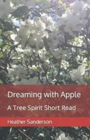 Dreaming with Apple: A Tree Spirit Short Read by Heather Sanderson (English) Pap