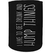 Alcohol Alcohol Stubby Holder - I Get Drunk And Hump Things - Funny Novelty Birthday Gift Joke Beer Can Bottle