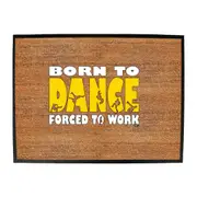 Born To Dance Street - Funny Novelty Doormat Man Cave Floor mat