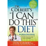 DR. COLBERT’S I CAN DO THIS DIET: NEW MEDICAL BREAKTHROUGHS THAT USE THE POWER OF YOUR BRAIN AND BODY CHEMISTRY TO HELP YOU LOSE