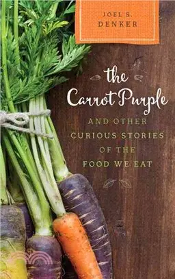 The Carrot Purple and Other Curious Stories of the Food We Eat
