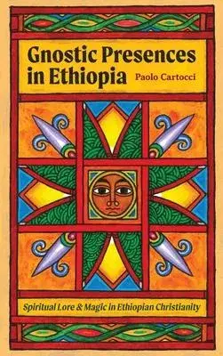 Gnostic Presences in Ethiopia: Spiritual Lore and Magic in Ethiopian Christianity