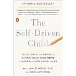 THE SELF-DRIVEN CHILD: THE SCIENCE AND SENSE OF GIVING YOUR KIDS MORE CONTROL OVER THEIR LIVES