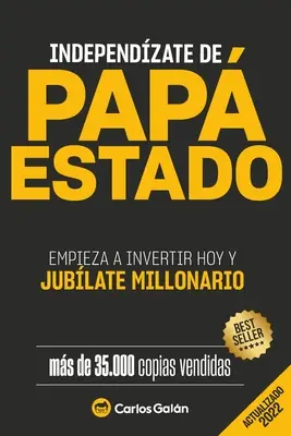 Independízate de Papá Estado: Empieza a invertir HOY y jubílate millonario