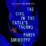 THE GIRL IN THE EAGLE’S TALONS: A LISBETH SALANDER NOVEL, CONTINUING STIEG LARSSON’S MILLENNIUM SERIES