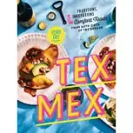 TEX-MEX: TRADITIONS, INNOVATIONS, AND COMFORT FOODS FROM BOTH SIDES OF THE BORDER