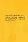 The United Nations and the Indonesian Takeover of West Papua, 1962-1969: The Ana
