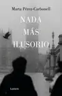 NADA Más Ilusorio / Nothing Is More Illusive [Spanish] by Marta Pérez-Carbonell