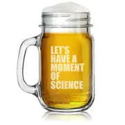 16oz Mason Jar Glass Mug w/ Handle Let's Have A Moment Of Science Funny Geek