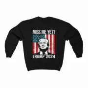 Trump 2024 Miss Me Yet ? Sweatshirt