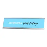 Offensively Good Looking, fresh Silver Frame, Desk Sign (2x8”)