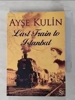 【書寶二手書T1／原文小說_GVR】LAST TRAIN TO ISTANBUL_AY繟E KULIN ; TRANSLATED BY JOHN W. BAKER