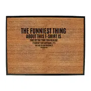 The Funniest Thing About This Tshirt - Funny Novelty Doormat Man Cave Floor mat
