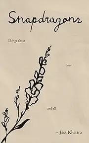 Snapdragons: Things about love & all