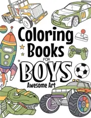 Coloring Books For Boys Awesome Art: Ages 4-8: Contains Dinosaurs, Trucks, Super
