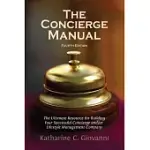 THE CONCIERGE MANUAL: THE ULTIMATE RESOURCE FOR BUILDING YOUR CONCIERGE AND/OR LIFESTYLE MANAGEMENT COMPANY