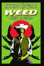 WEED: Adventures of a Dope Smuggler by Jerry Kamstra (45th Anniversary Edition)