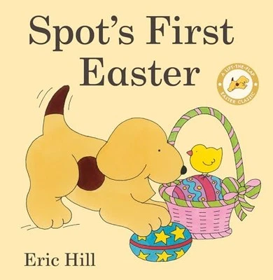 Spot's First Easter: A Lift-The-Flap Easter Classic -- Eric Hill - Board Book