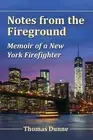 Notes from the Fireground: Memoir of a New York Firefighter by Thomas Dunne (Eng