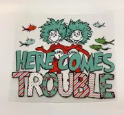 DTF Dr Seuss " Here Comes Trouble" Thing 1 thing 2 Ready to heat press Transfer