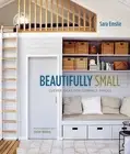 Beautifully Small: Clever Ideas for Compact Spaces by Sara Emslie: New