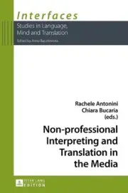 Non-professional Interpreting and Translation in the Media by Rachele Antonini (