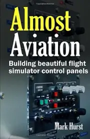 ALMOST AVIATION: BUILDING BEAUTIFUL FLIGHT SIMULATOR By Mark Hurst **BRAND NEW**