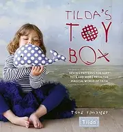 Tilda's Toy Box: Sewing Patterns for Soft Toys and more from the Magical World of Tilda