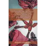 A STUDY IN AFRICAN SOCIO-POLITICAL PHILOSOPHY