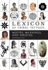 Lexicon of Tribal Tattoos: Motifs, Meanings, and Origins by Radomir Fiksa (Engli