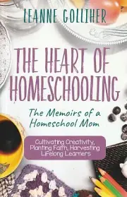 The Heart of Homeschooling: The Memoirs of a Homeschool Mom
