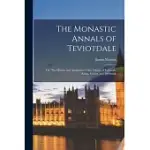 THE MONASTIC ANNALS OF TEVIOTDALE: OR, THE HISTORY AND ANTIQUITIES OF THE ABBEYS OF JEDBURGH, KELSO, MELROS, AND DRYBURGH