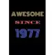 Awesome Since 1977 Notebook Birthday Present: Lined Notebook / Journal Gift For A Loved One Born in 1977