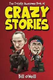 The Totally Awesome Book of Crazy Stories: Crazy But True Stories That Actua...