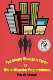 The Single Woman's Guide to Urban Disaster Preparedness: How to keep your dignit