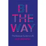 BI THE WAY: THE BISEXUAL GUIDE TO LIFE