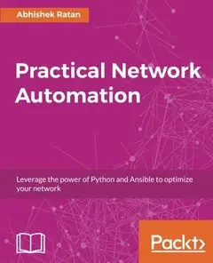 Practical Network Automation: Leverage the power of Python and Ansible to optimize your network-cover