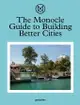 The Monocle Guide to Building Better Cities