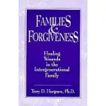 FAMILIES AND FORGIVENESS: HEALING WOUNDS IN THE INTERGENERATIONAL FAMILY