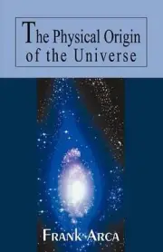 The Physical Origin of the Universe by Frank Arca (English) Paperback Book