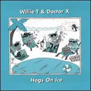 Hogs on Ice - Willie T & Doctor X CD