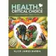 Health Is a Critical Choice: Choose to Live Healthier, Happier and Longer