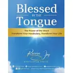 BLESSED BY THE TONGUE: TRANSFORM YOUR VOCABULARY, TRANSFORM YOUR LIFE
