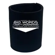 Sometimes Use Big Words Dont Understand - Funny Novelty Stubby Holder