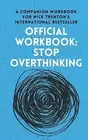 OFFICIAL WORKBOOK for STOP OVERTHINKING: Companion Workbook for by Trenton, Nick