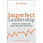 IMPERFECT LEADERSHIP: A BOOK FOR LEADERS WHO KNOW THEY DON’T KNOW IT ALL
