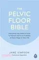 The Pelvic Floor Bible：Everything You Need to Know to Prevent and Cure Problems at Every Stage in Your Life