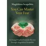 YOU CAN MASTER YOUR FEAR: ARCHANGEL RAPHAEL REVEALS THE WAY THROUGH MAGDALENA SCOPELITIS